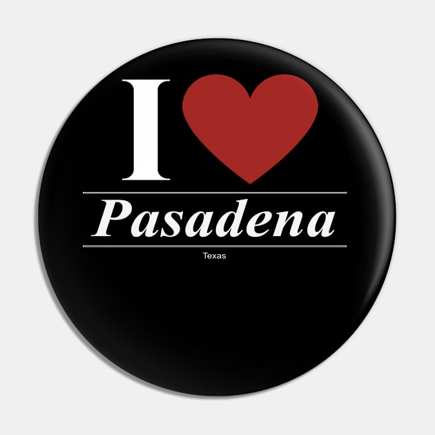 I Love  Pasadena - Gift for Texan From Texas TX Pin by giftideas