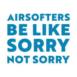 Airsoft be like sorry not sorry T-Shirt