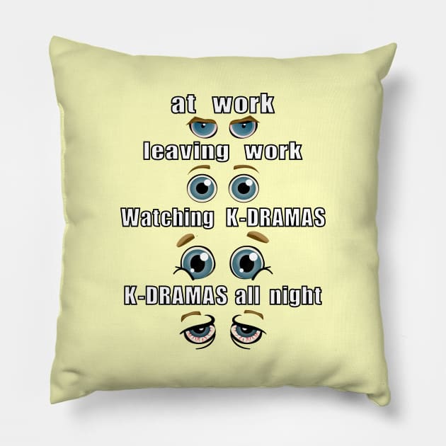 Funny Work to Watched K-DRAMAS Eye progression Pillow by WhatTheKpop