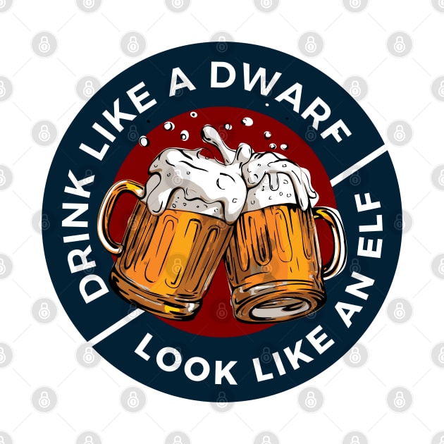 Drink Like a Dwarf - Look Like an Elf - White - Fantasy Funny Beer by Fenay-Designs