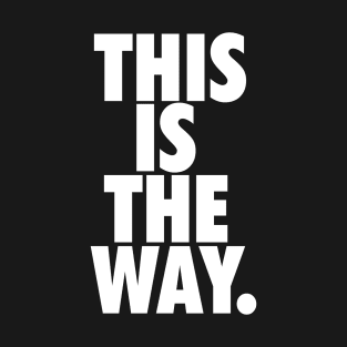 THIS IS THE WAY. T-Shirt