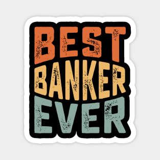 best banker ever for Funny Loan Officer Magnet