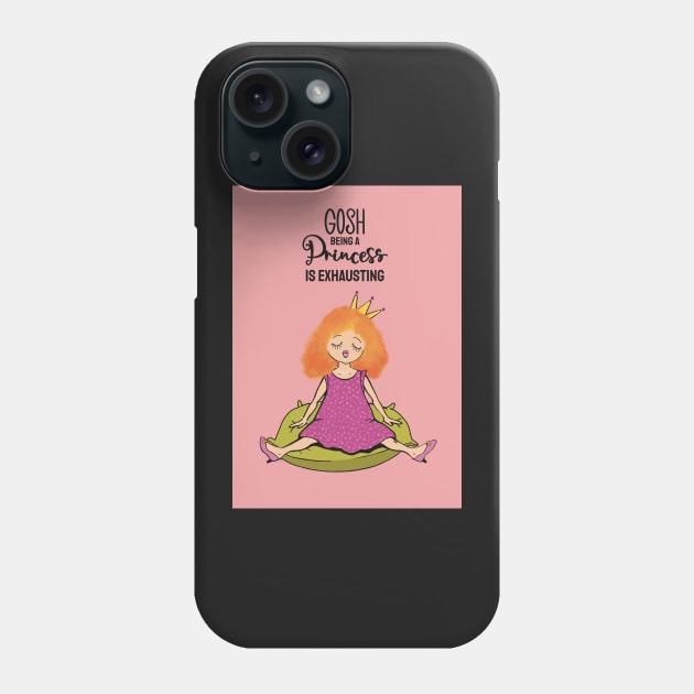 Gosh , being a princess is exhausting Phone Case by marina63