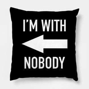 I'm With Nobody Pillow