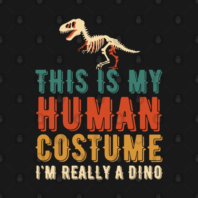 THIS IS MY HUMAN COSTUME I'M REALLY A DINO by Myartstor 