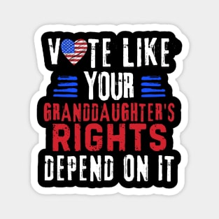 Vote Like Your Granddaughter's Rights Depend on It Magnet