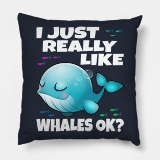 I Just Really Like Whales Ok? Pillow