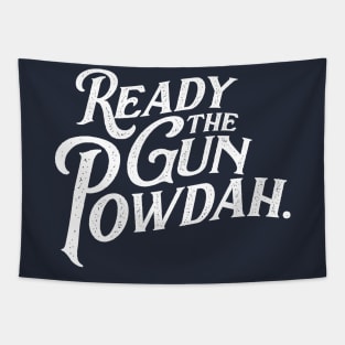 Ready the Gun Powdah. Tapestry