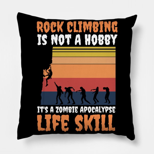 Rock Climbing Is Not A Hobby It's A Zombie Apocalypse Funny Climbing Lover Pillow by JustBeSatisfied