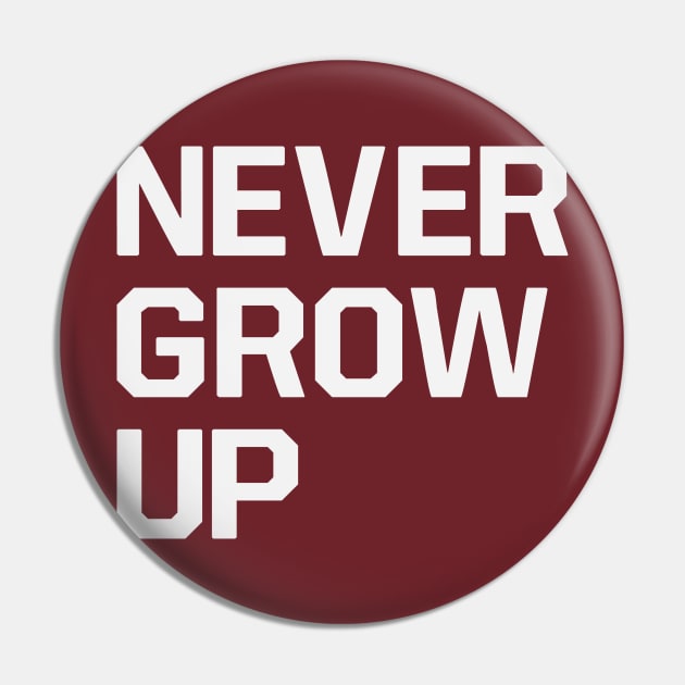 Never Grow Up Pin by Kyle O'Briant