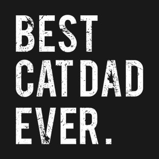 Best cat dad ever,Cat Daddy Gift Funny Cat Husband Fathers Day Gift T-Shirt