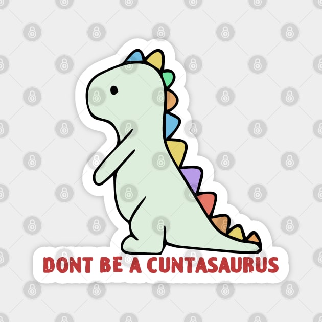 Don't Be A Cuntasaurus Magnet by zofry's life