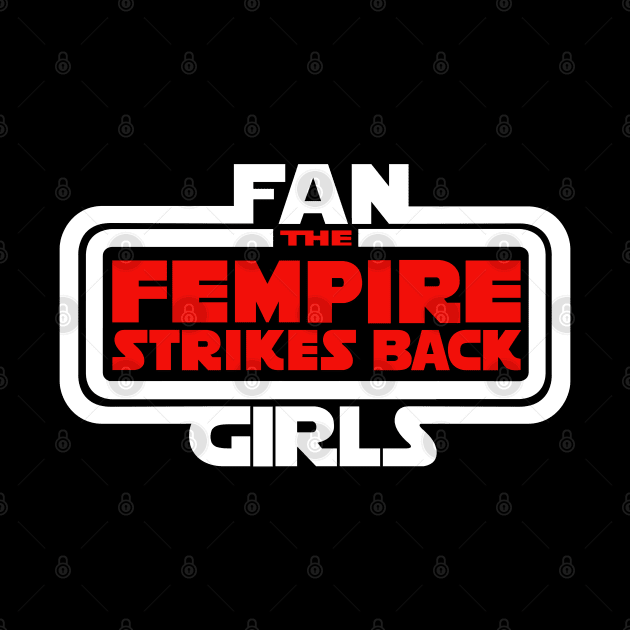 FAN GIRLS: THE FEMPIRE STRIKES BACK by Miss Upsetter Designs