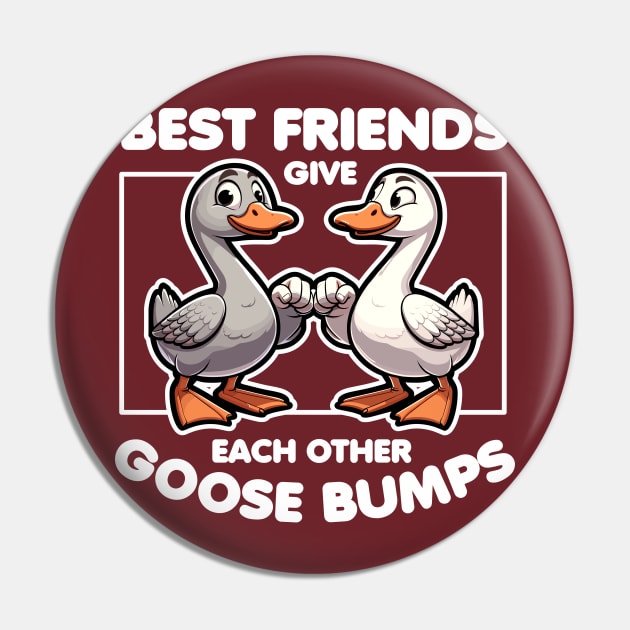 Best Friends Give Each Other Goose Bumps Pin by DetourShirts