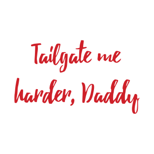 Tailgate Me Harder, Daddy T-Shirt