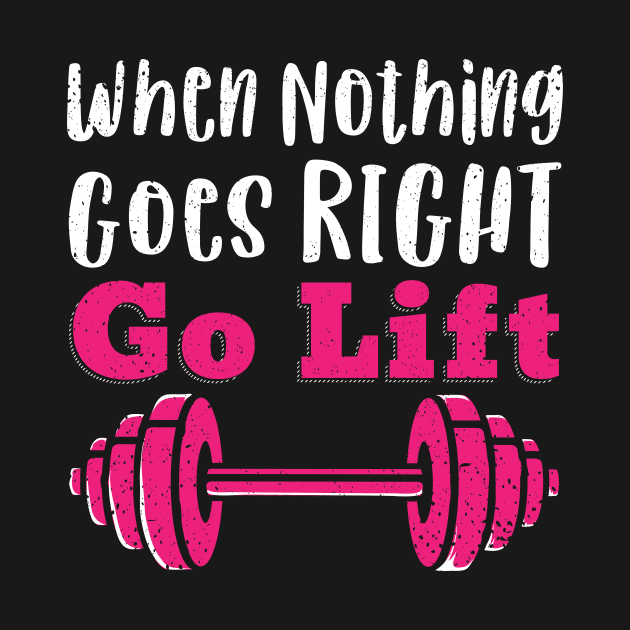 Funny GYM quote When nothing goes right go LIFT by SusanaDesigns
