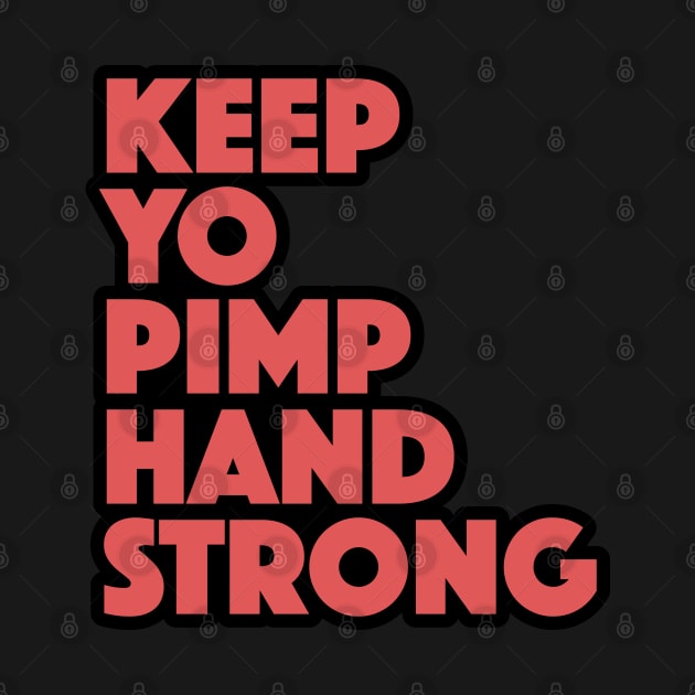 Keep Yo Pimp Hand Strong Funny Quote by markz66