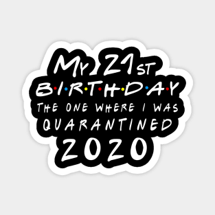 My 21st birthday The one where I was quarantined 2020 Magnet