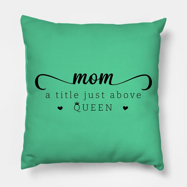 Mom a title just above queen; mom; mother; mommy; mother's day; mother's day gift; gift for mom; gift from child; daughter; son; husband; love; queen; sweet; cute; gift; Pillow by Be my good time