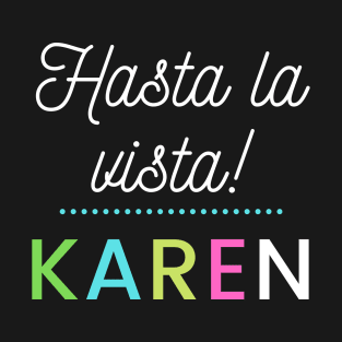 Hasta la vista Karen T-Shirt