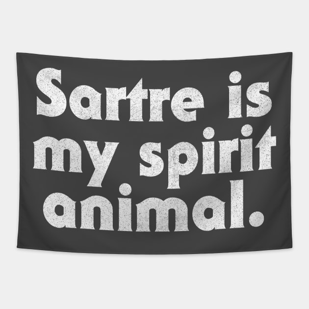 Sartre Is My Spirit Animal - Philosophy Geek Gift Tapestry by DankFutura