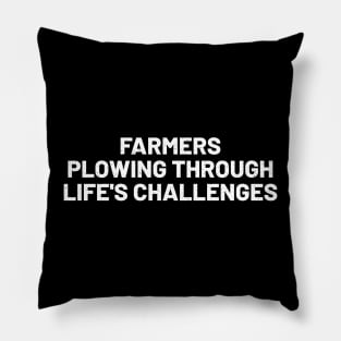 Farmers Plowing Through Life's Challenges Pillow