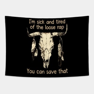 I'm Sick And Tired Of The Loose Rap You Can Save That Love Music Bull-Skull Tapestry