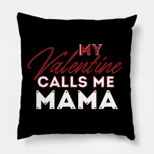 My Valentine Calls Me Mama Pillow