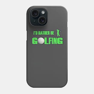 I'd Rather Be Golfing Phone Case