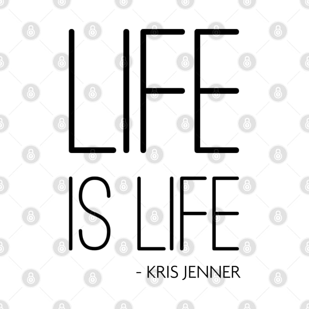 Life is life according to Kris Jenner by Live Together