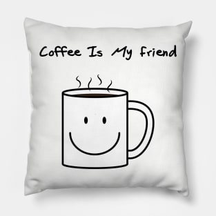 Coffee is my friend Pillow