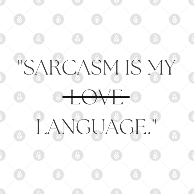 "Sarcasm is my love language." Sarcastic Quote by InspiraPrints