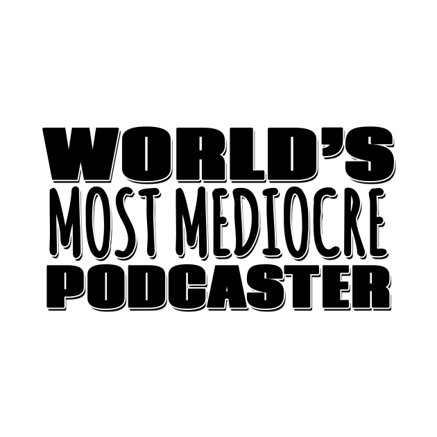 World's Most Mediocre Podcaster by Mookle