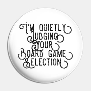 I'm quietly judging your board game selection - distressed black text design for a board game aficionado/enthusiast/collector Pin