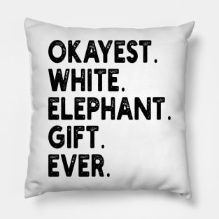 Okayest White Elephant Gift Ever Pillow