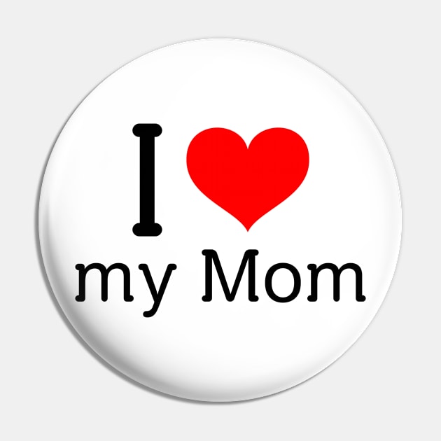 I love my mom Pin by Insert Name Here