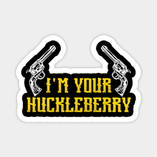 I'm Your Huckleberry Magnet