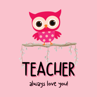 Teacher always love you! T-Shirt