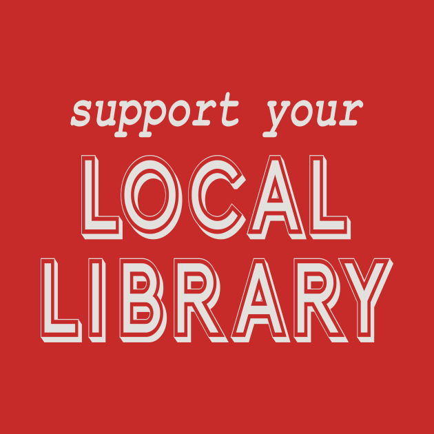 Support Your Local Library! by Spiritsunflower