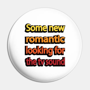 Some new romantic looking for the tv sound Pin