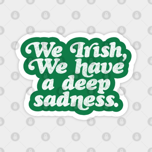 We Irish, we have a deep sadness // Humorous Irish Typography Design Magnet by DankFutura