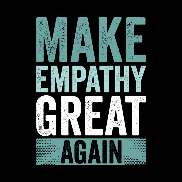 Make Empathy Great Again by Horisondesignz