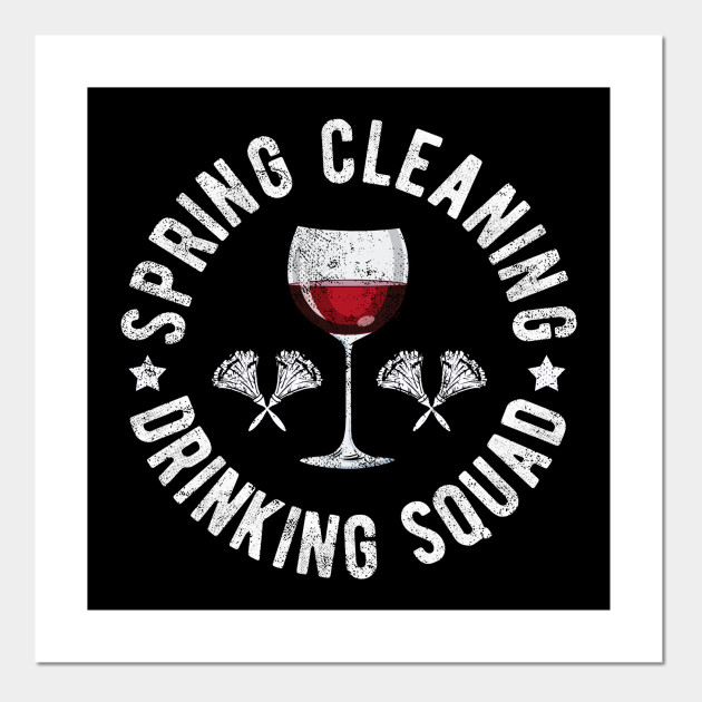 Spring Cleaning Drinking Squad Funny Wine Sayings Novelty Wine Lover Posters And Art Prints Teepublic Au By continuing to use aliexpress you accept our use of cookies (view more on our privacy policy). teepublic