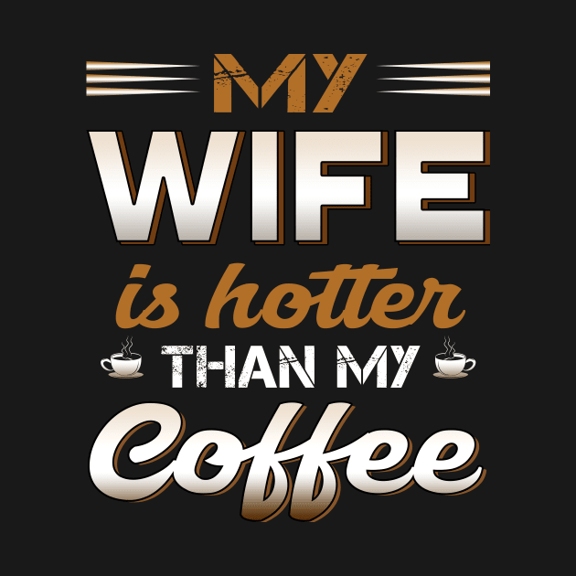 My wife is hotter than my coffee by TEEPHILIC