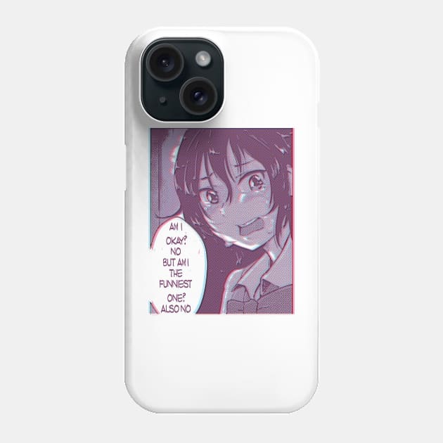 AM I OKAY? NO ,BUT AM I THE FUNNIEST ONE ? ALSO NO Phone Case by remerasnerds