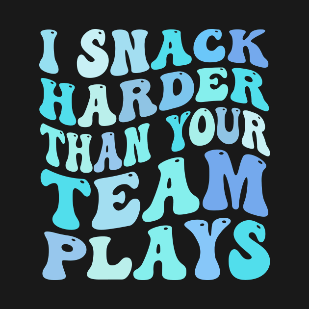 I Snack Harder Than Your Team Plays funny by TheDesignDepot