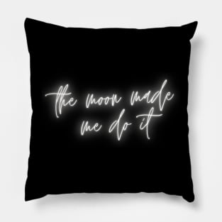 The Moon Made Me Do It Pillow