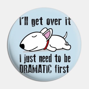 I'll get over it, I just need to be dramatic first Pin