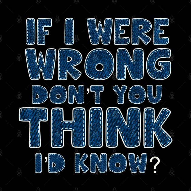 If I were wrong don’t you think I’d know by SAN ART STUDIO 