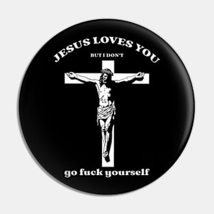 Jesus Loves You But I Don_t, Funny Meme Pin